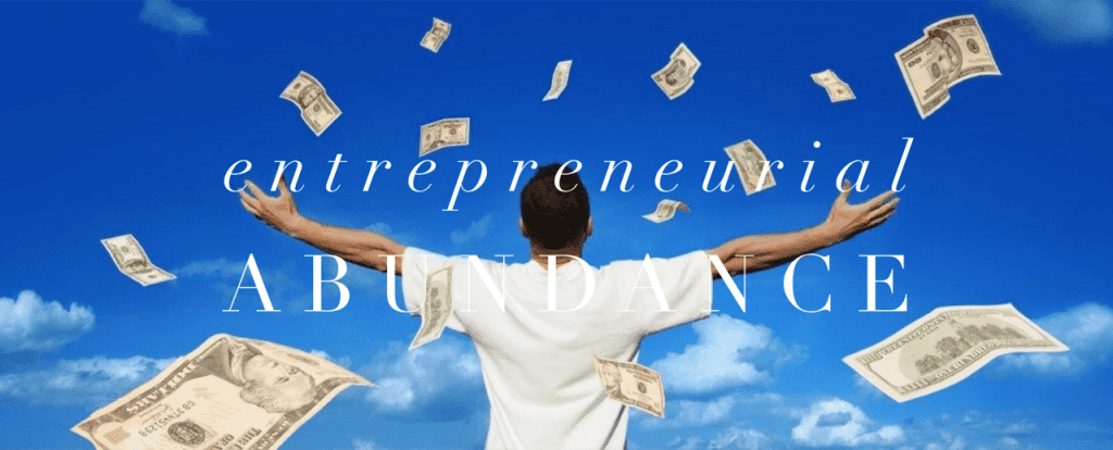Entrepreneurial Abundance Entrepreneurial Abundance