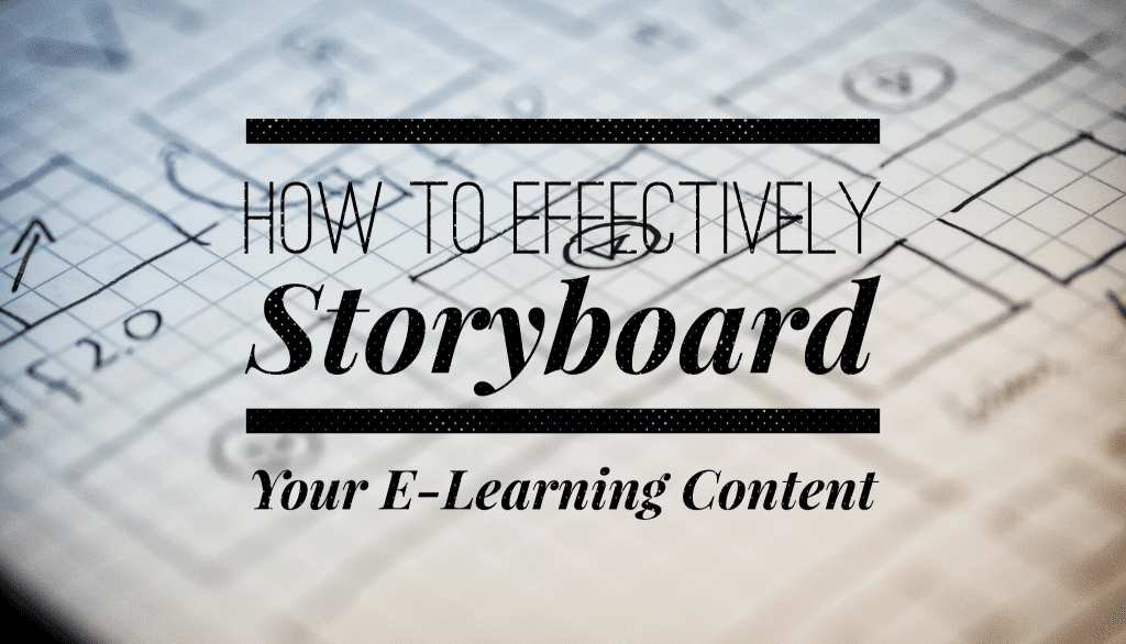 How to Effectively Storyboard Your E-Learning Content How to Effectively Storyboard Your E-Learning Content