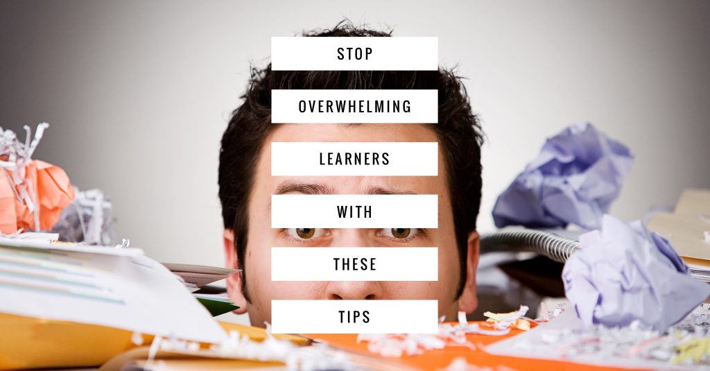 Stop Overwhelming Learners Stop Overwhelming Learners