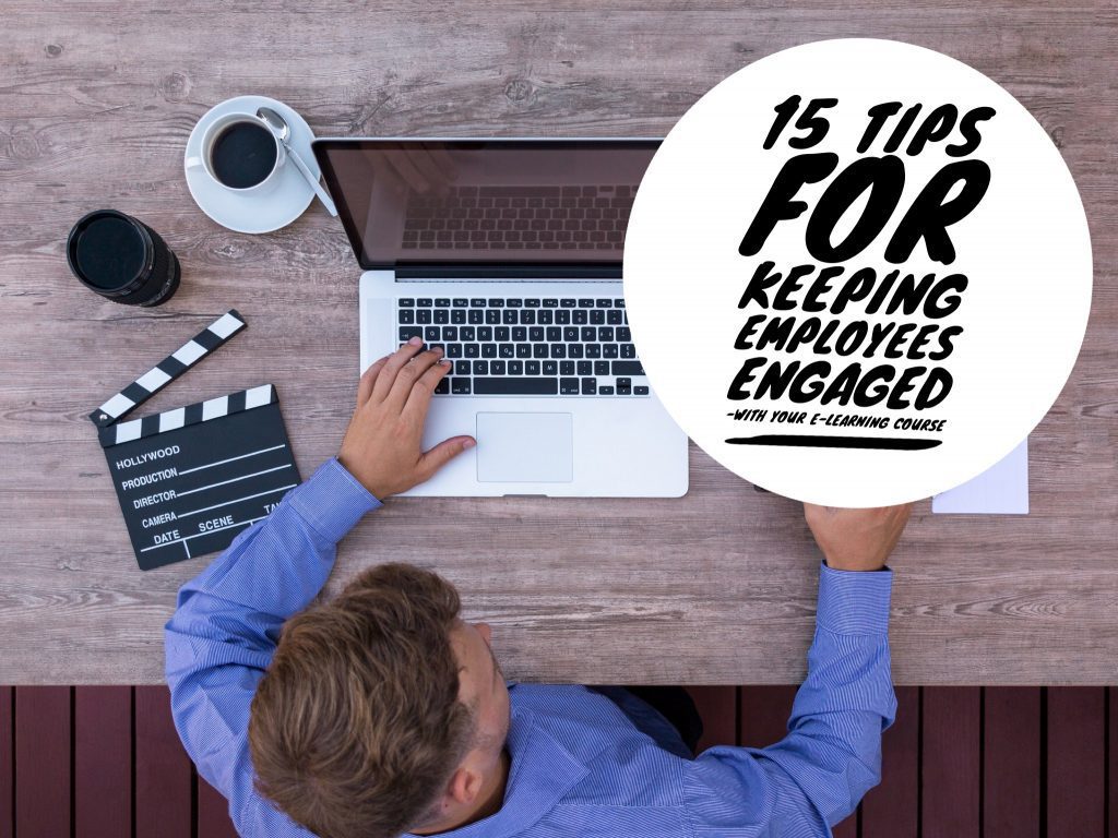 15 Tips for Keeping Employees Engaged with Your E-Learning Course 15 tips for keeping employees engaged with your e learning course 1024x768 - 15 Tips for Keeping Employees Engaged with Your E-Learning Course