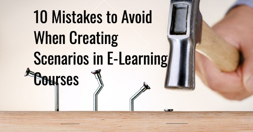10 Mistakes to Avoid When Creating Scenarios in E-Learning Courses