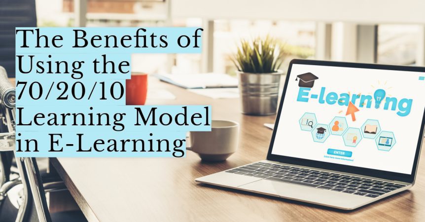 The Benefits of Using the 70/20/10 Learning Model in E-Learning