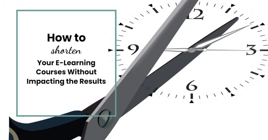 How to Shorten Your E-Learning Courses Without Impacting the Results