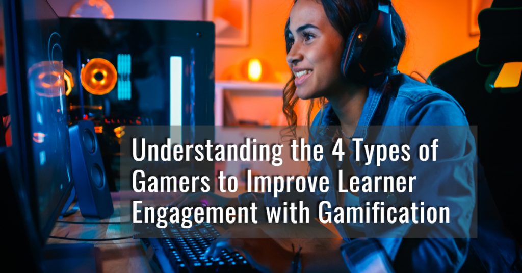 Understanding the 4 Types of Gamers to Improve Learner Engagement with Gamification 1024x535 - All Posts