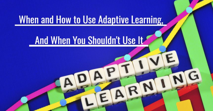 When and How to Use Adaptive Learning And When You Shouldn't Use It