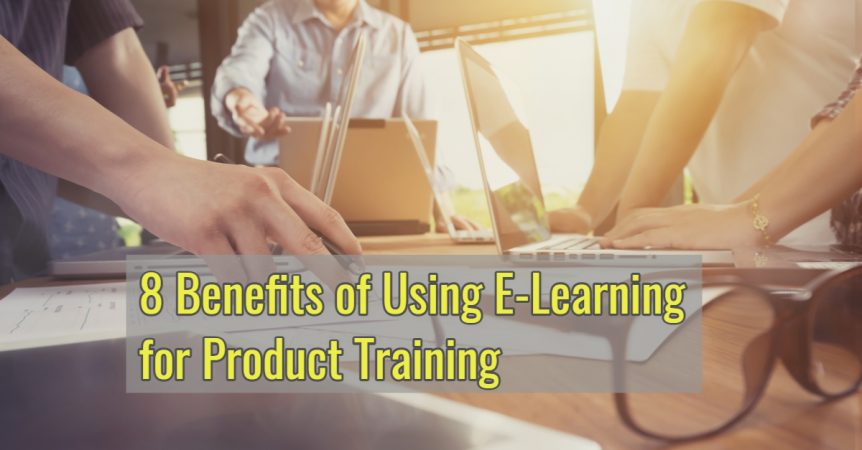 8 Benefits of Using E-Learning for Product Training