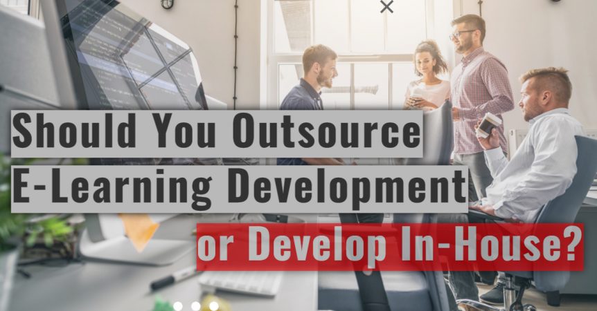 Should You Outsource E-Learning Development or Develop In-House?